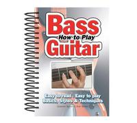 How to Play Bass Guitar: Easy to Read, Easy to Play, Basics, Styles & Techniques