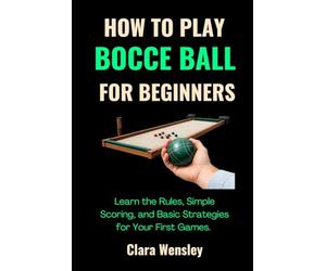 How to Play Bocce Ball for Beginners: Learn the Rules, Simple Scoring, and Basic Strategies for Your First Games.