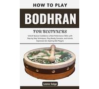 How To Play Bodhran For Beginners: Master Essential Techniques & Rhythms to Build Confidence, Feel the Groove, Transform Your Playing, and Join Irish Music Sessions with Real Skill and Joy