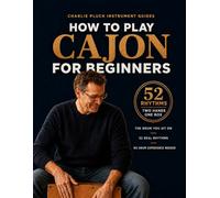 How to Play Cajon for Beginners: 52 Easy Rhythms with Simple Pattern Charts: A Peruvian Cajon Handbook of Latin, Folk, and Festive Beats for All Ages, No Drum Experience Needed