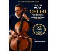How to Play Cello for Beginners: 52 Easy Songs with Simple Position Charts: A Cello Songbook of Classical, Folk, Hymns, and Christmas Carols for All Ages, No Sheet Music Needed