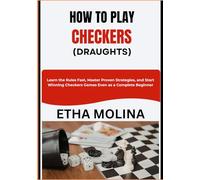 HOW TO PLAY CHECKERS (DRAUGHTS): Learn the Rules Fast, Master Proven Strategies, and Start Winning Checkers Games Even as a Complete Beginner