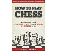 How to Play Chess: A Beginner’s Guide to the Rules of Chess, Essential Tactics & Key Strategies to Win