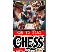 How To Play Chess: Strategies And Fundamentals Of The Chess Game For Beginners
