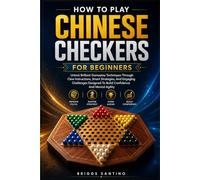 HOW TO PLAY CHINESE CHECKERS FOR BEGINNERS: Unlock Brilliant Gameplay Techniques Through Clear Instructions, Smart Strategies, And Engaging Challenges Designed To Build Confidence And Mental Agility