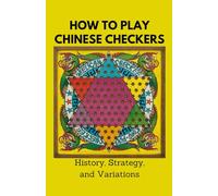 How to Play Chinese Checkers: History, Strategy, and Variations