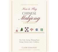 how to play Chinese mahjong for beginners: A Step-by-Step Guide to Learning the Tiles, Rules, Scoring, Winning Hands, Strategy, Practice Games, and Playing with Confidence