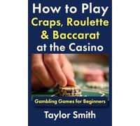 How to Play Craps, Roulette & Baccarat at the Casino: Gambling Games for Beginners