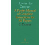 How to Play Croquet: A Pocket Manual of Complete Instructions for All Players