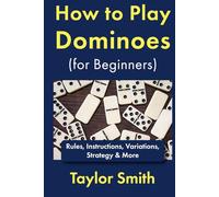 How to Play Dominoes (for Beginners): Rules, Instructions, Variations, Strategy & More