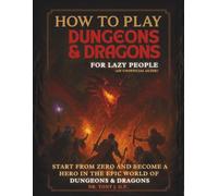 How to Play Dungeons & Dragons for Lazy People: An Unofficial Guide to Learn D&D Easily and Have Fun Without Stress