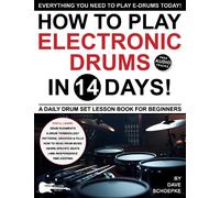 How to Play Electronic Drums in 14 Days: A Daily Drum Set Lesson Book for Beginners-Drum Patterns, Beats, Grooves and Fills