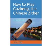 How to Play Guzheng, the Chinese Zither: The Basic Skills