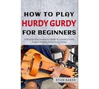 How to Play Hurdy Gurdy For Beginners: Learn to Play Hurdy Gurdy Songs