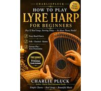 How To Play Lyre Harp For Beginners: 52 Song Lessons with Easy-Read Charts, Hands-On Technique, and Thorough Guidance Covering Folk, Classical, Hymns, and Christmas Carols