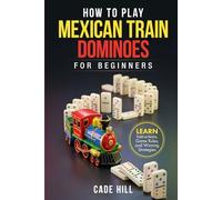 How to Play Mexican Train Dominoes for Beginners: Learn Instructions, Game Rules, and Winning Strategies