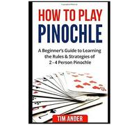 How To Play Pinochle: A Beginners Guide To Learning The Rules & Strategies Of 2-4 Person Pinochle