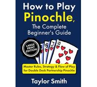 How to Play Pinochle, the Complete Beginner's Guide: Master Rules, Strategy & Flow of Play for Double Deck Partnership Pinochle, Large Print Edition