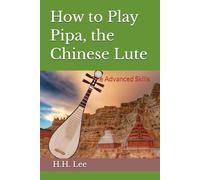 How to Play Pipa, the Chinese Lute: The Advanced Skills