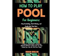 How to Play Pool for Beginners: Stop Scratching, Start Winning, and Finally Sink That Shot.: A Step-by-Step Guide to Mastering Billiards (Without ... You Just Picked Up a Cue for the First Time).