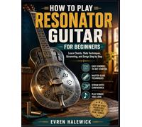 How To Play Resonator Guitar For Beginners: Learn Chords, Slide Techniques, Strumming, and Songs Step by Step
