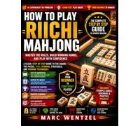 How to Play Riichi Mahjong: Master the Rules, Build Winning Hands, and Play with Confidence Step by Step