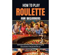 How To Play Roulette For Beginners: Learn The Game Rules, The History Of Roulette, Strategies To Win, Tips And Tactics, Instructions To Follow, Play And Win Like A Pro.