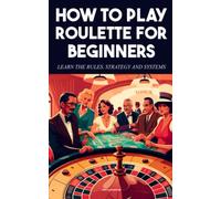 How to play Roulette For beginners - Learn the rules, strategy and systems