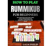 How to Play Rummikub for Beginners: The Complete Step-by-Step Guide to Rules, Scoring, Winning Strategies, Tile Manipulation, and Family Game Night Success