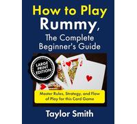How to Play Rummy, The Complete Beginner's Guide: Master Rules, Strategy, and Flow of Play for this Card Game, Large Print Edition
