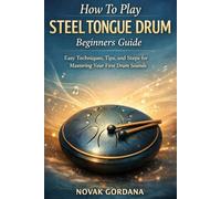 How To Play Steel Tongue Drum Beginners Guide: Easy Techniques, Tips, and Steps for Mastering Your First Drum Sounds
