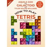 How to Play Tetris: The Ultimate Essential Guide