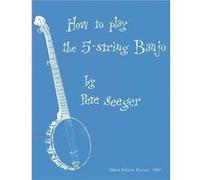 How To Play The 5String Banjo by Seeger & Pete Pete Seeger (Auteur)