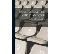 How To Play The Infield And The Outfield ..