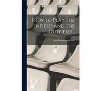 How to Play the Infield and the Outfield .. - Creative Media Partners LLC - Creative Media Partners LLC - Livre en Anglais Creative Media Partners LLCCreative Media Partners LLC (Auteur)