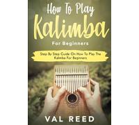 How to Play The Kalimba for Beginners: Step By Step Guide On How To Play The Kalimba For Beginners