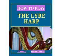 How to Play the Lyre Harp: Beginner Lessons, Easy Melodies, Chords, Finger Placement, and Daily Practice Exercises for New Players