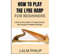 How to Play the Lyre Harp for Beginners: A Step by Step Guide to Tuning, Posture, Easy Songs & Confident Plucking