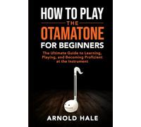 How to Play the Otamatone for Beginners: The Ultimate Guide to Learning, Playing, and Becoming Proficient at the Instrument