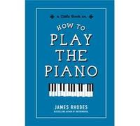 How to Play the Piano by James Rhodes James Rhodes (Auteur)