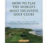 How To Play The World's Most Exclusive Golf Clubs