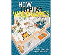 How to Play Video Games Unknown (Auteur)