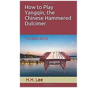 How To Play Yangqin, The Chinese Hammered Dulcimer: The Basic Skills
