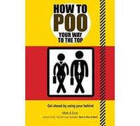 How to Poo Your Way to the Top - [Version Originale] Inconnu (Auteur)
