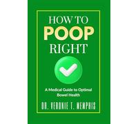 How to Poop Right: A Medical Guide to Optimal Bowel Health