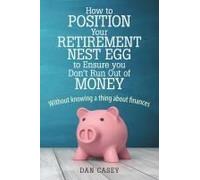 How To Position Your Retirement Nest Egg To Ensure You Don't Run Out Of Money