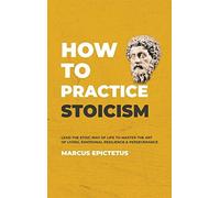 How To Practice Stoicism