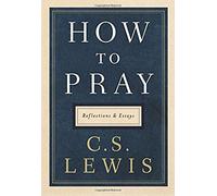 How to Pray: Reflections and Essays