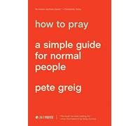 How to Pray by Pete Greig Pete Greig (Auteur)