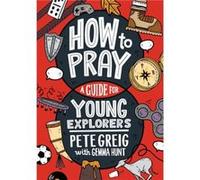 How to Pray A Guide for Young Explorers by Gemma Hunt Gemma Hunt (Auteur)